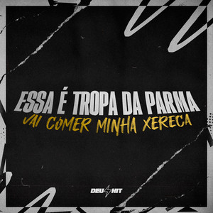 Essa É Tropa da Parma, Vai Comer Minha Xereca (Explicit)