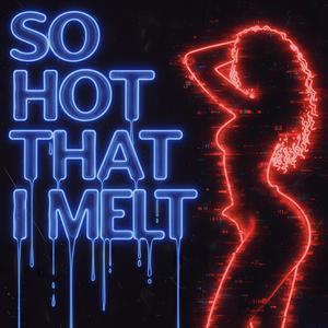 So Hot That I Melt (Remix)