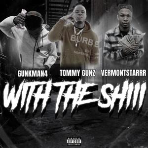 With the shii (feat. VERMONTSTARRR & ØPA GunkMan4) (Explicit)