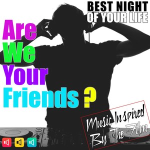 Music Inspired by the Film: Are We Your Friends? (Best Night of Your Life)