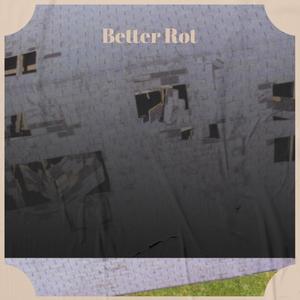 Better Rot