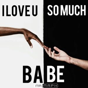 I LOVE U SO MUCH BABE