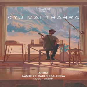 Kyu Mai Thahra (feat. Rakesh Balodiya)
