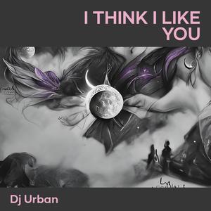 I Think I Like You