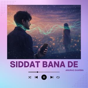 Siddat Bana De