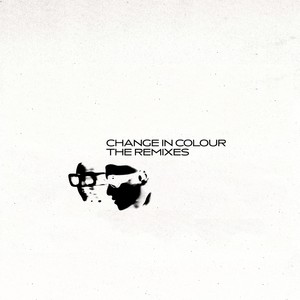 Change in Colour (The Remixes) [Explicit]