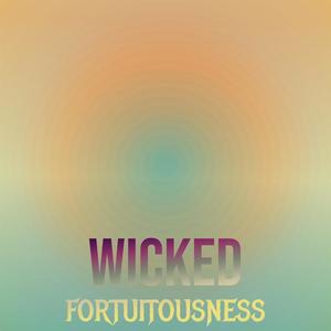 Wicked Fortuitousness