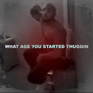 What Age You Started Thuggin (Explicit)