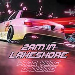2AM in Lakeshore (feat. Yung Brownie) [Explicit]