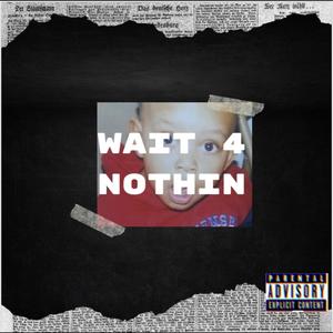 Wait 4 Nothin (Explicit)