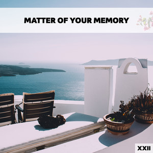 Matter Of Your Memory XXII