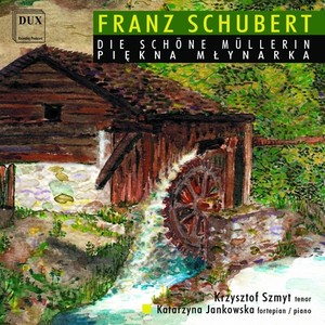 SCHUBERT, F.: Schöne Müllerin (Die) [Szmyt, Jankowska]