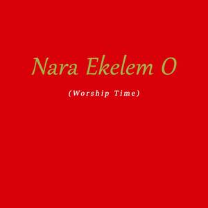 Nara Ekelem O (Worship Time)