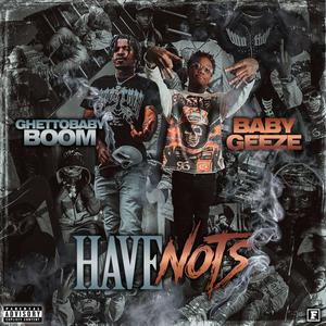 Have Not's (feat. Ghetto Baby Boom) [Explicit]