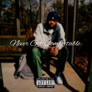 Never Get Comfortable (Explicit)