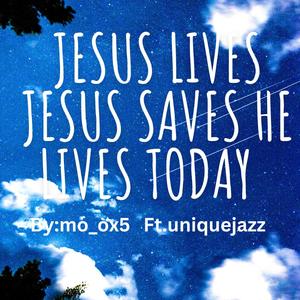 Jesus lives Jesus saves he lives today (feat. uniquejazz)