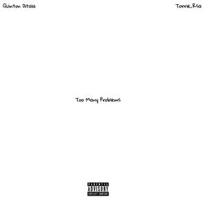 Too Many Problems (feat. Torrie_Rsa) (Explicit)