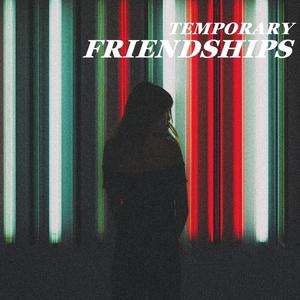 Temporary Friendships