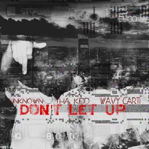 Don't Let Up(feat. Kaleb Hernandez & Tha KIDD) (Explicit)