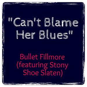 Can't Blame Her Blues (feat. Stony Shoe Slaten)