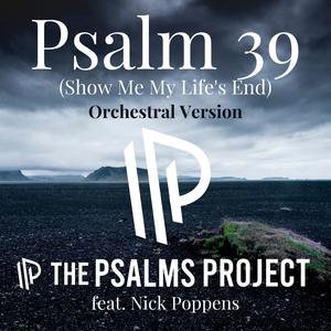 Psalm 39 (Show Me My Life's End) (feat. Nick Poppens) [Orchestral Version]