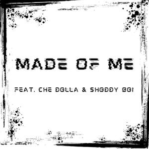 Made Of Me (feat. Che Dolla & Shoddy Boi) (Explicit)