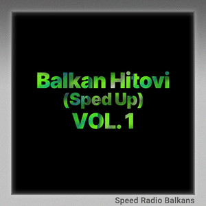 Balkan Hitovi (Sped Up) Vol. 1 [Explicit]