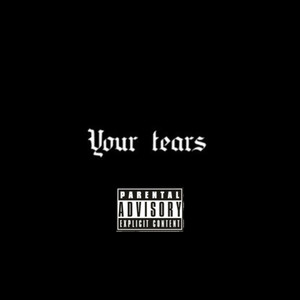 Your Tears (Explicit)