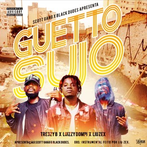 Guetto Sujo (feat. Luizzy Dompi & Liu Zex) [Explicit]