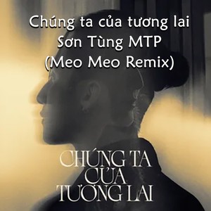 Chúng Ta Của Tương Lai (Remix) [Explicit]