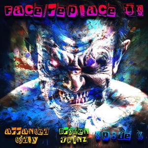 FACE/REPLACE US (feat. Broken Twinz & Sp8de K) [Explicit]