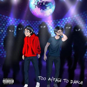 Too Afraid To Dance (Explicit)