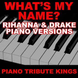 What's My Name? (Rihanna & Drake Piano Vocal Version)