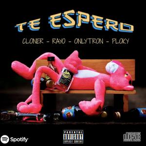 Te espero (feat. Cloner Sanchez, Rayobass, Onlytron, Ploky corona & Vrtk edition) (Explicit)