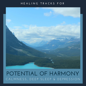 Potential Of Harmony - Healing Tracks For Calmness, Deep Sleep & Depression