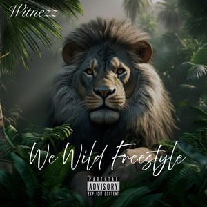 We Wild Freestyle (Explicit)