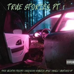 TRUE STORIES, Pt. 1 (Explicit)