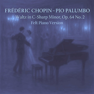 Waltz in C-Sharp Minor, Op. 64 No. 2 (Felt Piano)