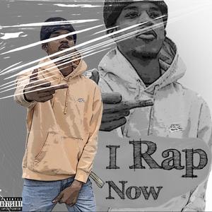 I Rap Now (Explicit)