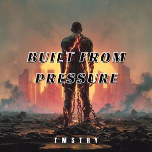 Built from Pressure