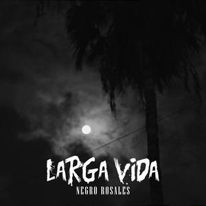 Larga Vida (feat. Negro Rosales) (Explicit)