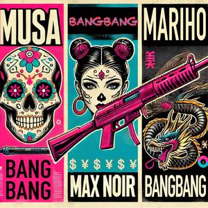 Bang Bang (feat. Max Noir & Mariho) [Explicit]