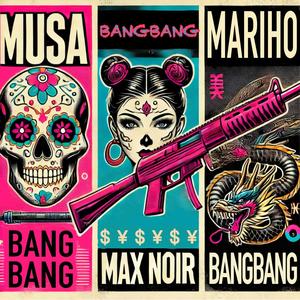 Bang Bang (feat. Max Noir & Mariho) (Explicit)