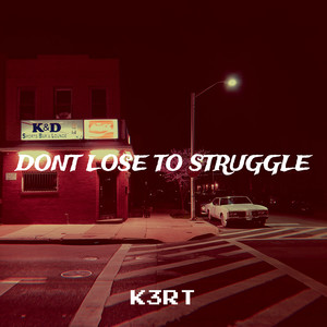 Dont Lose to Struggle (Explicit)