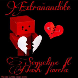 Extrañándote (feat. Nash Favela) [Explicit]