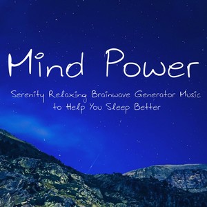 Mind Power – Serenity Relaxing Brainwave Generator Music to Help You Sleep Better with Natural Instr