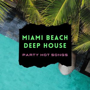 Miami Beach Deep House: Party Hot Songs, Miami House Music Sounds for Parties