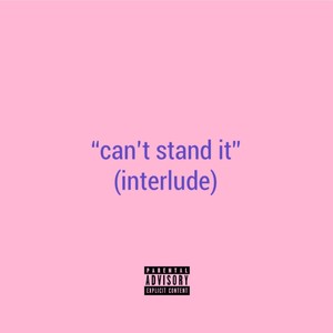 Can't Stand It (Interlude)