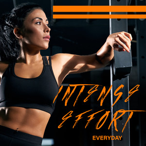 Intense Effort Everyday – Power, Strength, Chill Out Music Mix, Training for Body, Positive Energy