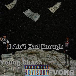 I Aint Had Enough (Explicit)